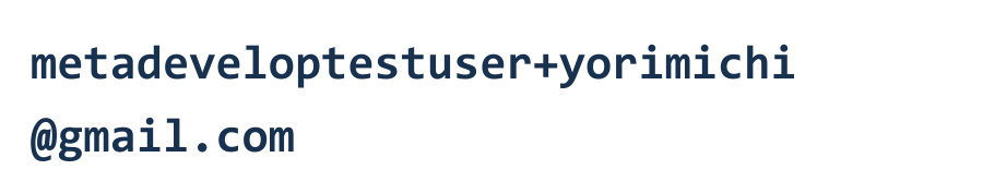 お問い合わせ先は、metadeveloptestuser プラス yorimichi アット gmail ドット com です。